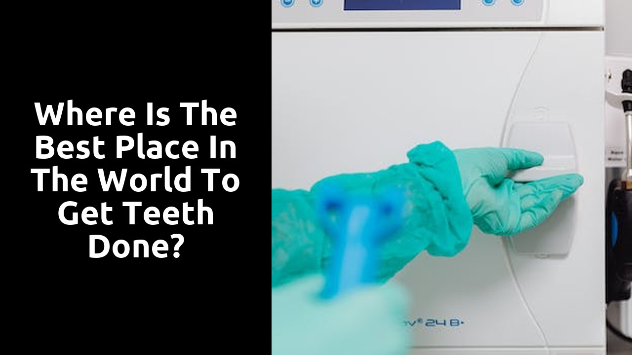 Where is the best place in the world to get teeth done?